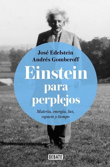 EINSTEIN PARA PERPLEJOS | 9788499928289 | EDELSTEIN, JOSÉ / GOMBEROFF, ANDRÉS | Llibres Parcir | Librería Parcir | Librería online de Manresa | Comprar libros en catalán y castellano online