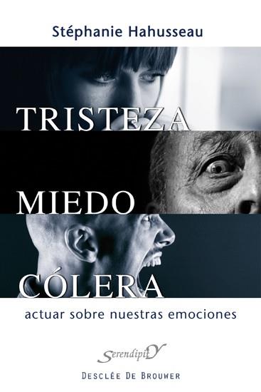 TRISTEZA MIEDO COLERA ACTUAR SOBRE NUESTRAS EMOCIONES | 9788433024534 | STEPHANIE HAHUSSEAU | Llibres Parcir | Librería Parcir | Librería online de Manresa | Comprar libros en catalán y castellano online