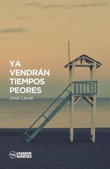 YA VENDRÁN TIEMPOS PEORES | 9788494415388 | LANDI GRAGERA, JOSÉ | Llibres Parcir | Llibreria Parcir | Llibreria online de Manresa | Comprar llibres en català i castellà online