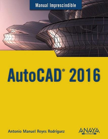 AUTOCAD 2016 | 9788441537231 | REYES RODRÍGUEZ, ANTONIO MANUEL | Llibres Parcir | Llibreria Parcir | Llibreria online de Manresa | Comprar llibres en català i castellà online
