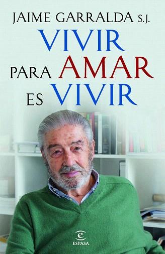 VIVIR PARA AMAR ES VIVIR | 9788467018882 | JAIME GARRALDA S.J. | Llibres Parcir | Llibreria Parcir | Llibreria online de Manresa | Comprar llibres en català i castellà online