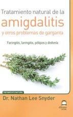 TRATAMIENTO NATURAL DE LA AMIGDALITIS Y OTROS PROBLEMAS DE GARGANTA | 9788498273557 | SNYDER, DR. NATHAN LEE | Llibres Parcir | Llibreria Parcir | Llibreria online de Manresa | Comprar llibres en català i castellà online