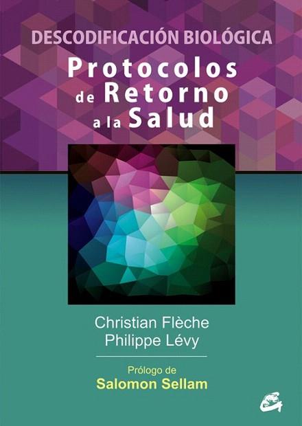 PROTOCOLOS DE RETORNO A LA SALUD DESCODIFICACIÓN BIOLÓGICA | 9788484454984 | FLÈCHE, CHRISTIAN/LÉVY, PHILIPPE | Llibres Parcir | Librería Parcir | Librería online de Manresa | Comprar libros en catalán y castellano online