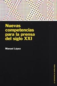 NUEVAS COMPETENCIAS PARA LA PRENSA DEL SIGLO XXI | 9788449316128 | MANUEL LOPEZ | Llibres Parcir | Librería Parcir | Librería online de Manresa | Comprar libros en catalán y castellano online