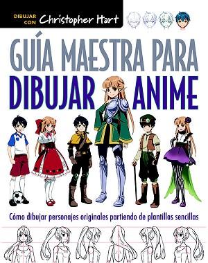 GUÍA MAESTRA PARA DIBUJAR ANIME | 9788498745603 | HART, CHRISTOPHER | Llibres Parcir | Llibreria Parcir | Llibreria online de Manresa | Comprar llibres en català i castellà online