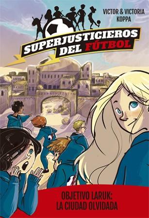 SUPERJUSTICIEROS DEL FÚTBOL 5. OBJETIVO LARUK: LA CIUDAD OLVIDADA | 9788424663094 | KOPPA, VICTOR | Llibres Parcir | Llibreria Parcir | Llibreria online de Manresa | Comprar llibres en català i castellà online