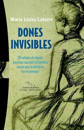 DONES INVISIBLES 50 retrats de donen canviat historia | 9788483306383 | LATORRE MARIA LLUISA | Llibres Parcir | Librería Parcir | Librería online de Manresa | Comprar libros en catalán y castellano online