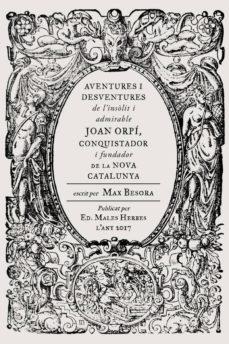AVENTURES I DESVENTURES DE L'INSÒLIT I ADMIRABLE JOAN ORPÍ, CONQUISTADOR I FUNDA | 9788494587740 | BESORA MASCARELLA, MAX | Llibres Parcir | Librería Parcir | Librería online de Manresa | Comprar libros en catalán y castellano online
