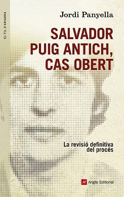 SALVADOR PUIG ANTICH, CAS OBERT | 9788415695585 | PANYELLA, JORDI | Llibres Parcir | Librería Parcir | Librería online de Manresa | Comprar libros en catalán y castellano online