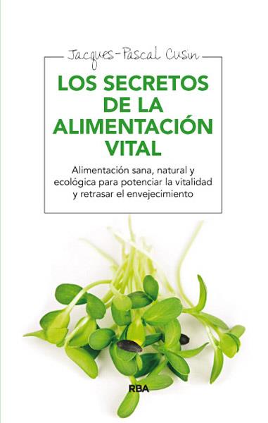 Los secretos de la alimentación vital | 9788415541639 | CUSIN , JACQUES- PASCAL | Llibres Parcir | Librería Parcir | Librería online de Manresa | Comprar libros en catalán y castellano online