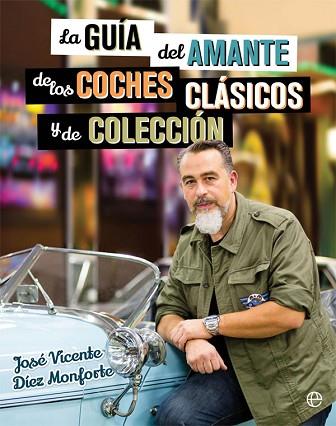 LA GUÍA DEL AMANTE DE LOS COCHES CLÁSICOS Y DE COLECCIÓN | 9788490608463 | DÍEZ MONFORTE, JOSÉ VICENTE | Llibres Parcir | Librería Parcir | Librería online de Manresa | Comprar libros en catalán y castellano online
