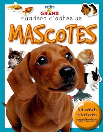 MASCOTES (PETITS & GRANS.QUADERN ADHESIUS) | 9788478649235 | MILLES KELLY, PUBLISHING | Llibres Parcir | Llibreria Parcir | Llibreria online de Manresa | Comprar llibres en català i castellà online