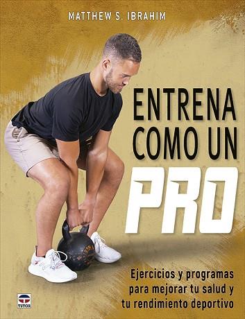 ENTRENA COMO UN PRO | 9788418655654 | IBRAHIM, MATTHEW S. | Llibres Parcir | Librería Parcir | Librería online de Manresa | Comprar libros en catalán y castellano online
