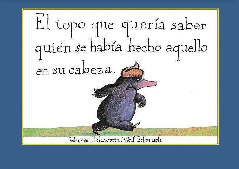 EL TOPO QUE QUERÍA SABER QUIÉN SE HABÍA HECHO AQUELLO EN SU CABEZA | 9788448846305 | HOLZWARTH, WERNER | Llibres Parcir | Librería Parcir | Librería online de Manresa | Comprar libros en catalán y castellano online