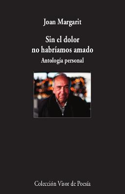 SIN EL DOLOR NO HABRÍAMOS AMADO | 9788498953930 | MARGARIT, JOAN | Llibres Parcir | Llibreria Parcir | Llibreria online de Manresa | Comprar llibres en català i castellà online