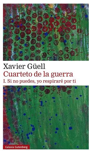 CUARTETO DE LA GUERRA. I. SI NO PUEDES, YO RESPIRARÉ POR TI | 9788418218514 | GÜELL, XAVIER | Llibres Parcir | Librería Parcir | Librería online de Manresa | Comprar libros en catalán y castellano online