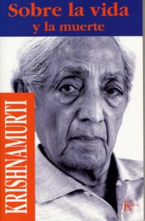 SOBRE LA VIDA Y LA MUERTE | 9788472453203 | KRISHNAMURTI,,,,,,,,,,,,,, | Llibres Parcir | Llibreria Parcir | Llibreria online de Manresa | Comprar llibres en català i castellà online