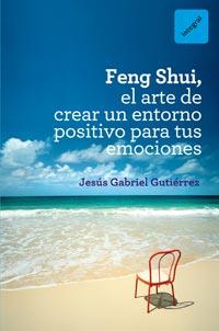 FENG SHUI EL ARTE DE CREAR UN ENTORNO POSITIVO PARA EMOCION | 9788492981649 | JESUS GABRIEL GUTIERREZ | Llibres Parcir | Librería Parcir | Librería online de Manresa | Comprar libros en catalán y castellano online