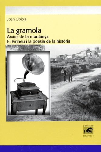 LA GRAMOLA. ARXIUS DE LA MUNTANYA. EL PIRINEU I LA POESIA DE LA HISTORIA | 9788496779204 | OBIOLS, JOAN | Llibres Parcir | Librería Parcir | Librería online de Manresa | Comprar libros en catalán y castellano online