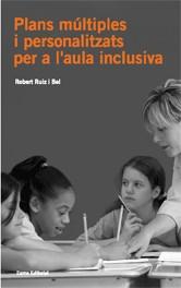 PLANS MúLTIPLES I PERSONALITZATS PER A L'AULA INCLUSIVA | 9788497662314 | RUIZ BEL, ROBERT | Llibres Parcir | Librería Parcir | Librería online de Manresa | Comprar libros en catalán y castellano online