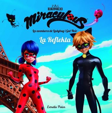 MIRACULOUS. LES AVENTURES DE LADYBUG. LA REFLEKTA | 9788491373018 | PRODIGIOSA-MIRACULOUS | Llibres Parcir | Librería Parcir | Librería online de Manresa | Comprar libros en catalán y castellano online