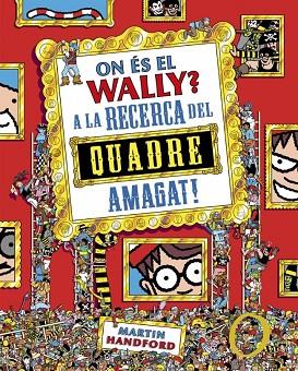 ON ÉS EL WALLY? 6 - ON ÉS EL WALLY? A LA CAÇA DEL QUADRE AMAGAT! | 9788410269903 | HANDFORD, MARTIN | Llibres Parcir | Librería Parcir | Librería online de Manresa | Comprar libros en catalán y castellano online