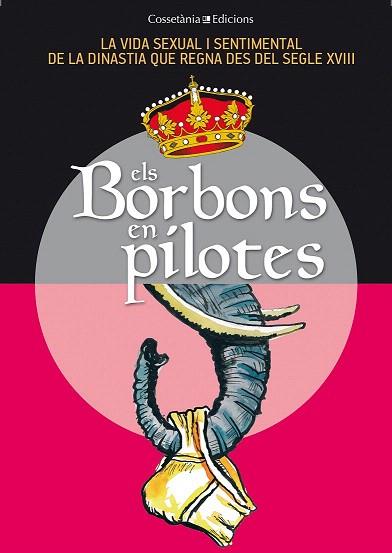 ELS BORBONS EN PILOTES LA VIDA SEXUAL I SENTIMENTAL DE LA DINASTIA QUE REGNA DES DEL SEGLE XVIII | 9788490341735 | BALÉS, FIDEL/CAPDEVILA, GERMÀ/CEBRIÁN, SÒNIA/ESPIGA, PACO/GRAU, JORDI/OLIVERAS, JAUME/PAGÈS, M. ÀNGE | Llibres Parcir | Librería Parcir | Librería online de Manresa | Comprar libros en catalán y castellano online