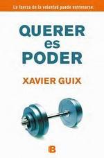 QUERER ES PODER LA FUERZA DE LA VOLUNTAD PUEDE ENTRENARSE | 9788466652315 | GUIX,XAVIER | Llibres Parcir | Librería Parcir | Librería online de Manresa | Comprar libros en catalán y castellano online