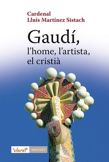 GAUDÍ, L'HOME, L'ARTISTA, EL CRISTIÀ | 9788498468519 | MARTÍNEZ SISTACH, CARDENAL LLUÍS | Llibres Parcir | Llibreria Parcir | Llibreria online de Manresa | Comprar llibres en català i castellà online