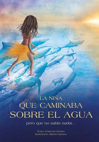 LA NIÑA QUE CAMINABA SOBRE EL AGUA PERO QUE NO SABÍA NADAR... | 9788494326493 | SARANO, FRANÇOIS | Llibres Parcir | Librería Parcir | Librería online de Manresa | Comprar libros en catalán y castellano online