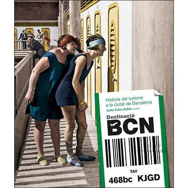 DESTINACIÓ BCN. HISTORIA DEL TURISME A LA CIUTAT DE BARCELONA | 9788416547029 | Llibres Parcir | Librería Parcir | Librería online de Manresa | Comprar libros en catalán y castellano online