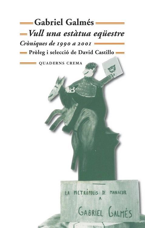 VULL UNA ESTATUA EQUESTRE CRONIQUES DE 1990 A 2001 | 9788477275152 | GALMES GABRIEL | Llibres Parcir | Librería Parcir | Librería online de Manresa | Comprar libros en catalán y castellano online