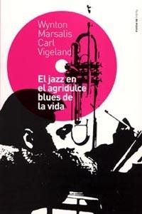 EL JAZZ EN EL AGRIDULCE BLUES DE LA VIDA | 9788449313158 | MARSALIS WYNTON | Llibres Parcir | Librería Parcir | Librería online de Manresa | Comprar libros en catalán y castellano online