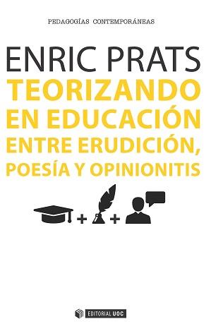 TEORIZANDO EN EDUCACIÓN ENTRE ERUDICCION, POESIA Y OPINIONITIS | 9788490647998 | PRATS GIL, ENRIC | Llibres Parcir | Librería Parcir | Librería online de Manresa | Comprar libros en catalán y castellano online