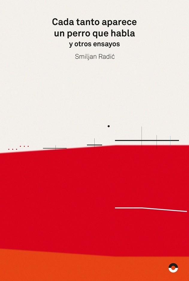 CADA TANTO APARECE UN PERRO QUE HABLA Y OTROS ENSAYOS | 9788494527456 | RADIC, SMIJAN | Llibres Parcir | Librería Parcir | Librería online de Manresa | Comprar libros en catalán y castellano online