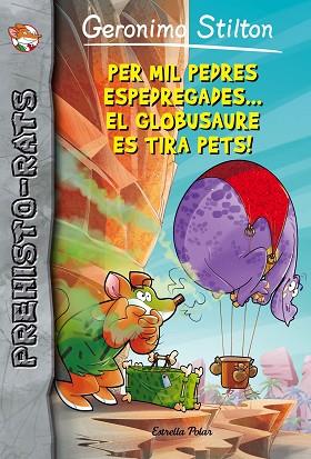 PER MIL PEDRES ESPEDREGADES... EL GLOBUSAURE ES TIRA PETS! | 9788416522149 | GERONIMO STILTON | Llibres Parcir | Librería Parcir | Librería online de Manresa | Comprar libros en catalán y castellano online