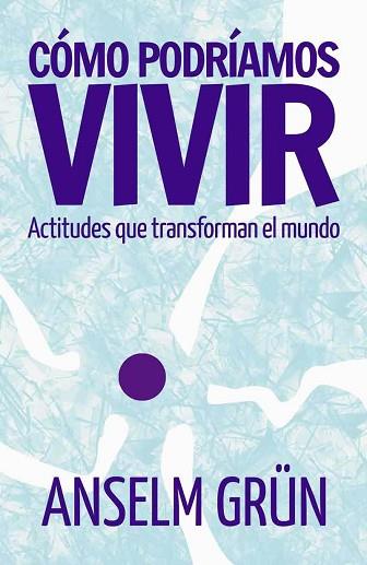 CÓMO PODRÍAMOS VIVIR | 9788429326260 | GRÜN, ANSELM | Llibres Parcir | Librería Parcir | Librería online de Manresa | Comprar libros en catalán y castellano online