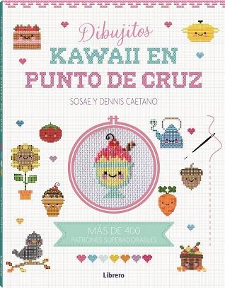 KAWAII DIBUJITOS EN PUNTO DE CRUZ | 9788411540315 | DENIS CAETANO, SOSAE | Llibres Parcir | Librería Parcir | Librería online de Manresa | Comprar libros en catalán y castellano online