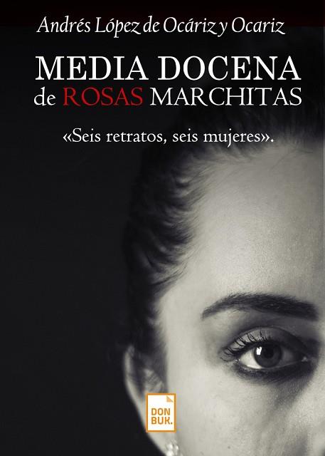 MEDIA DOCENA DE ROSAS MARCHITAS | PODI119737 | ANDRÉS LÓPEZ DE OCARIZ Y OCARIZ | Llibres Parcir | Librería Parcir | Librería online de Manresa | Comprar libros en catalán y castellano online