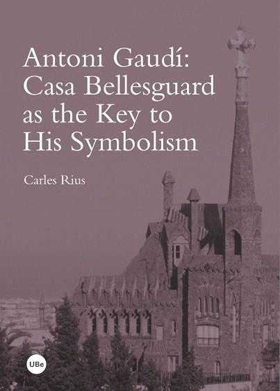 ANTONI GAUDÍ: CASA BELLESGUARD AS THE KEY TO HIS SYMBOLISM | 9788447537914 | RIUS SANTAMARÍA, CARLES | Llibres Parcir | Librería Parcir | Librería online de Manresa | Comprar libros en catalán y castellano online