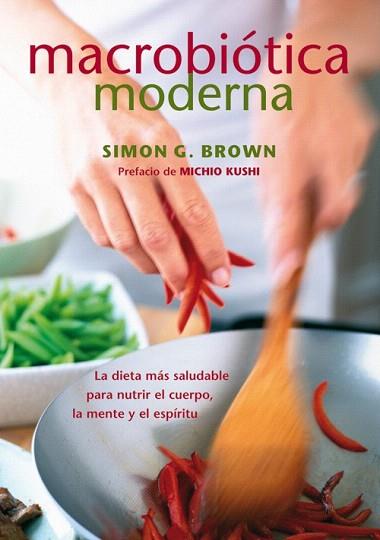 MACROBIÓTICA MODERNA | 9788484454731 | BROWN, SIMON G. | Llibres Parcir | Llibreria Parcir | Llibreria online de Manresa | Comprar llibres en català i castellà online