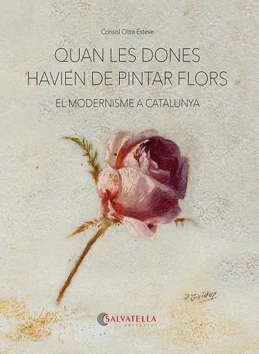 QUAN LES DONES HAVIEN DE PINTAR FLORS | 9788418427893 | OLTRA ESTEVE, CONSOL | Llibres Parcir | Librería Parcir | Librería online de Manresa | Comprar libros en catalán y castellano online