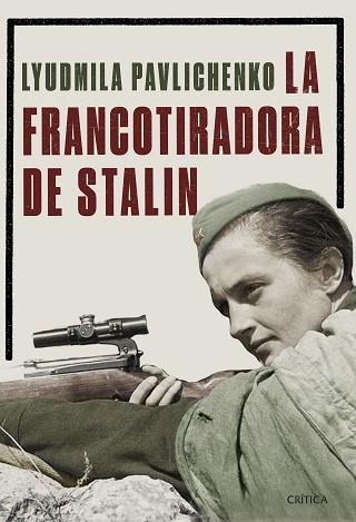LA FRANCOTIRADORA DE STALIN | 9788491990772 | PAVLICHENKO, LIUDMILA | Llibres Parcir | Librería Parcir | Librería online de Manresa | Comprar libros en catalán y castellano online