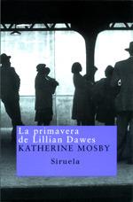 LA PRIMAVERA DE LILLIAN DAWES | 9788478447640 | MOSBY KATHERINE | Llibres Parcir | Librería Parcir | Librería online de Manresa | Comprar libros en catalán y castellano online