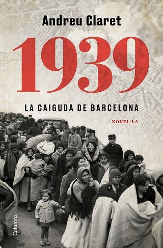 1939. LA CAIGUDA DE BARCELONA | 9788466427623 | CLARET SERRA, ANDREU | Llibres Parcir | Librería Parcir | Librería online de Manresa | Comprar libros en catalán y castellano online