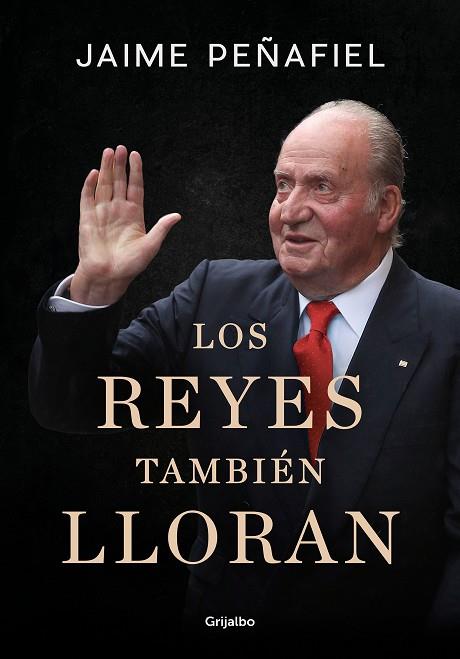 LOS REYES TAMBIÉN LLORAN | 9788418055010 | PEÑAFIEL, JAIME | Llibres Parcir | Llibreria Parcir | Llibreria online de Manresa | Comprar llibres en català i castellà online