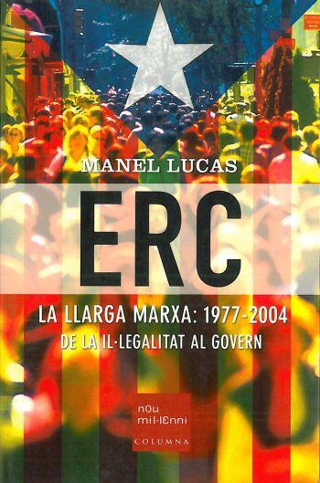 ERC LA LLARGA MARXA 1977 2004 DE LA IL,LEGALITAT AL GOVERN | 9788466404211 | LUCAS MANEL | Llibres Parcir | Llibreria Parcir | Llibreria online de Manresa | Comprar llibres en català i castellà online