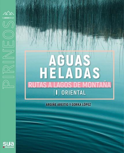 AGUAS HELADAS. RUTAS A LAGOS DE MONTAÑA. | 9788482167756 | LOPEZ GORKA - ARETIO, ARGIÑE | Llibres Parcir | Llibreria Parcir | Llibreria online de Manresa | Comprar llibres en català i castellà online