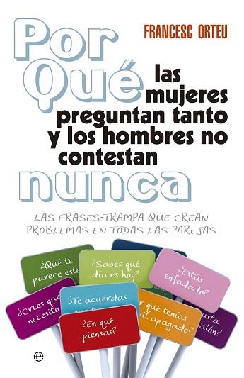 ¿POR QUÉ LAS MUJERES PREGUNTAN TANTO Y LOS HOMBRES NO CONTESTAN NUNCA? | 9788499706368 | ORTEU GUIU, FRANCESC | Llibres Parcir | Librería Parcir | Librería online de Manresa | Comprar libros en catalán y castellano online