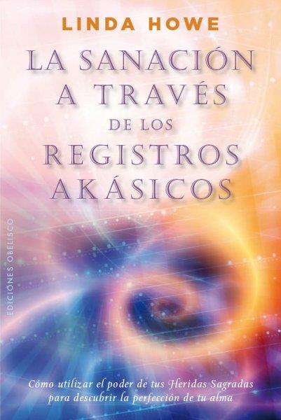 LA SANACIÓN A TRAVÉS DE LOS REGISTROS AKÁSICOS | 9788497779517 | HOWE, LINDA | Llibres Parcir | Librería Parcir | Librería online de Manresa | Comprar libros en catalán y castellano online
